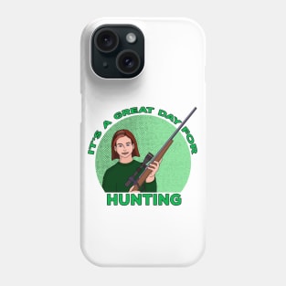 It's A Great Day For Hunting Phone Case