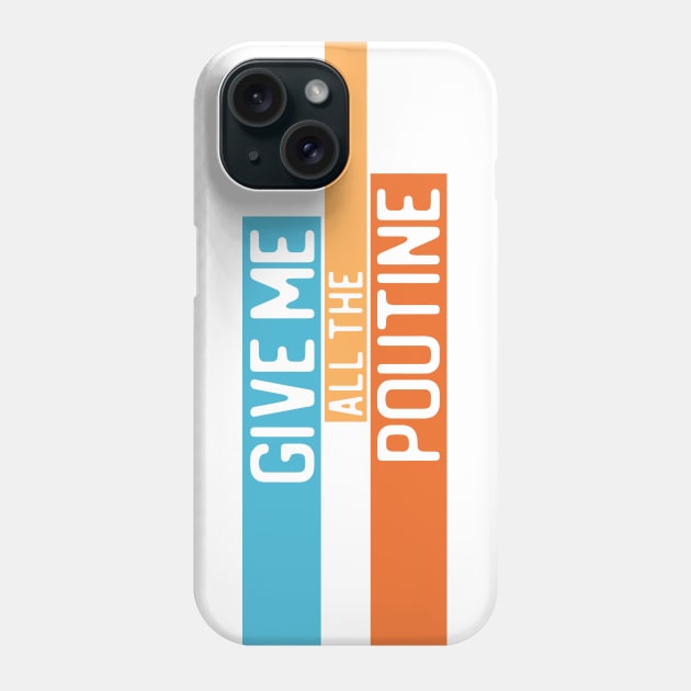 "Give me all the poutine" in white on blue, orange, and yellow - Food of the World: Canada Phone Case by AtlasMirabilis