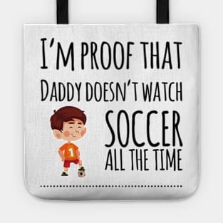 I'm proof that daddy doesn't watch soccer all the tim Tote