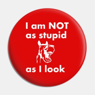 I am NOT as stupid as I look Pin