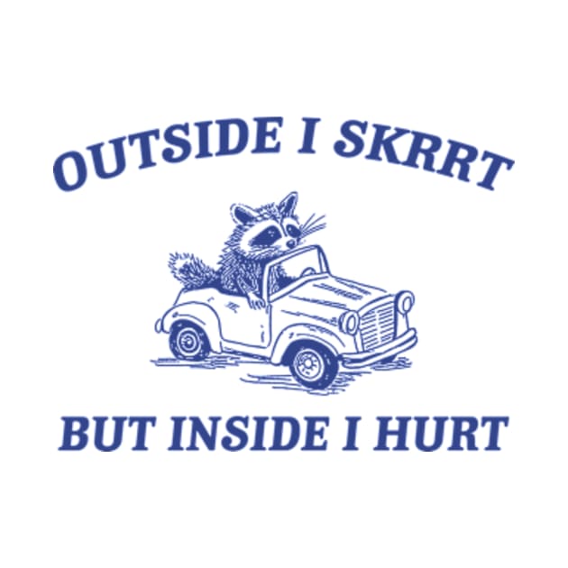 Outside I Skrrt Inside I Hurt, Raccoon T Shirt, Weird T Shirt, Meme T Shirt, Trash Panda T Shirt, Unisex by ILOVEY2K