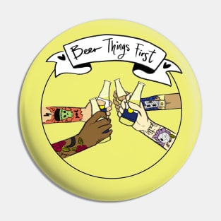 Beer Things First Pin