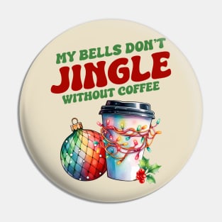 My Bells Don't Jingle Without Coffee christmas Pin