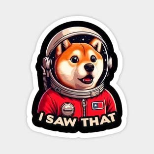 I Saw That meme Shiba Inu Dog Astronaut Magnet