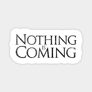 Nothing is Coming Magnet