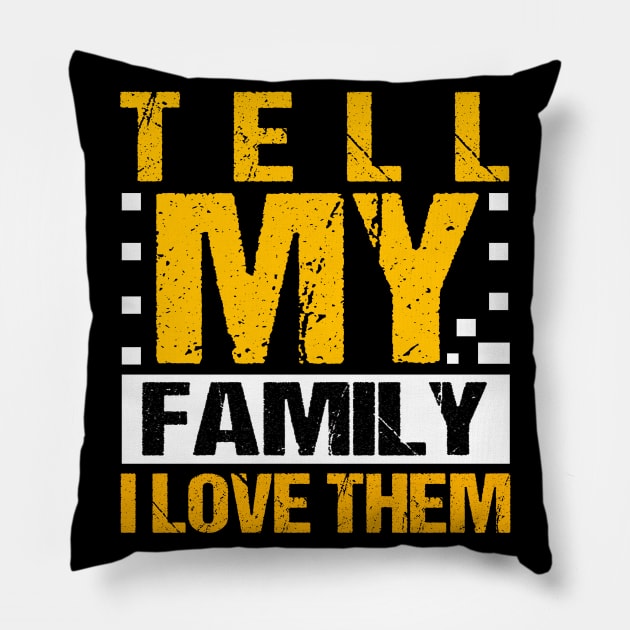 Tell My Family I Love Them Pillow by potch94