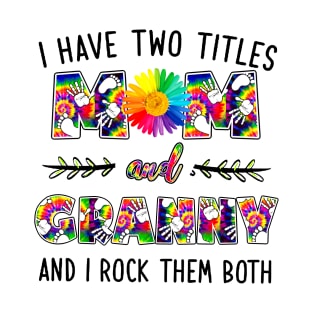 I Have Two Titles Mom And Granny T-Shirt