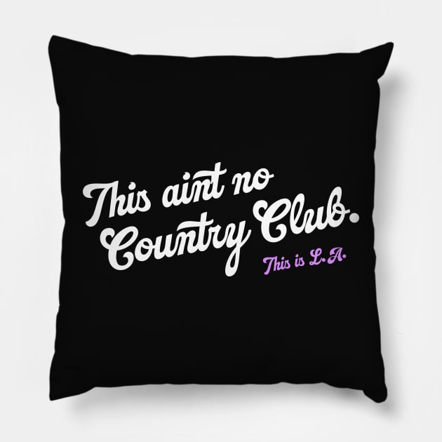 It Ain't No Country Club. This is L.A. Pillow by darklordpug