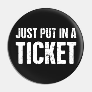 Just Put In A Ticket | Tech Support IT Design Pin