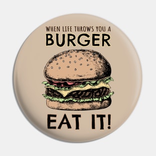 When lIfe throws you a Burger, EAT IT! Pin