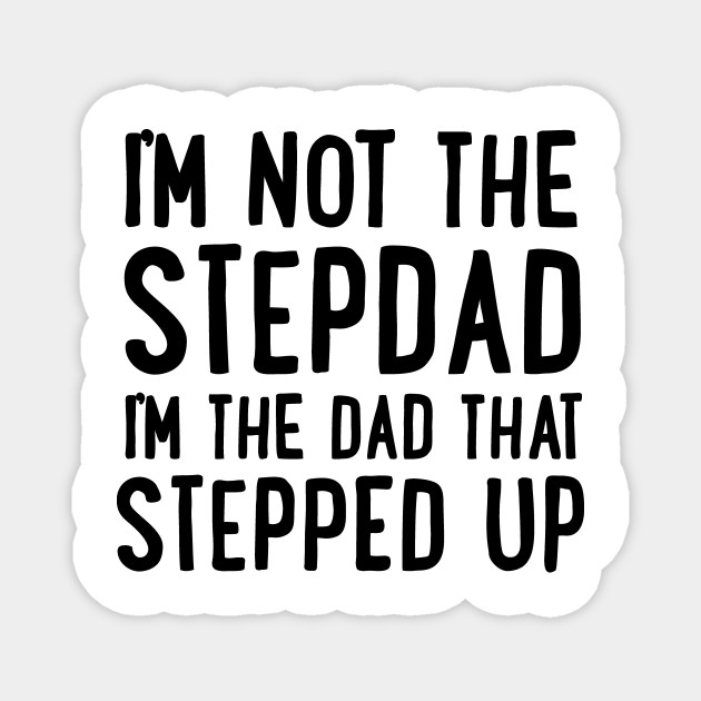 I M Not The Stepdad My Funny Best Dad Gift Dad Magnet Teepublic Au