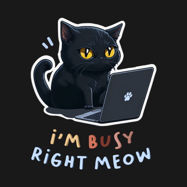 I'm Busy Right Meow! by Inked Lab