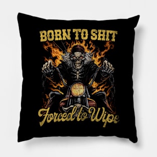 Born to Shit Forced to Wipe Funny Meme Pillow