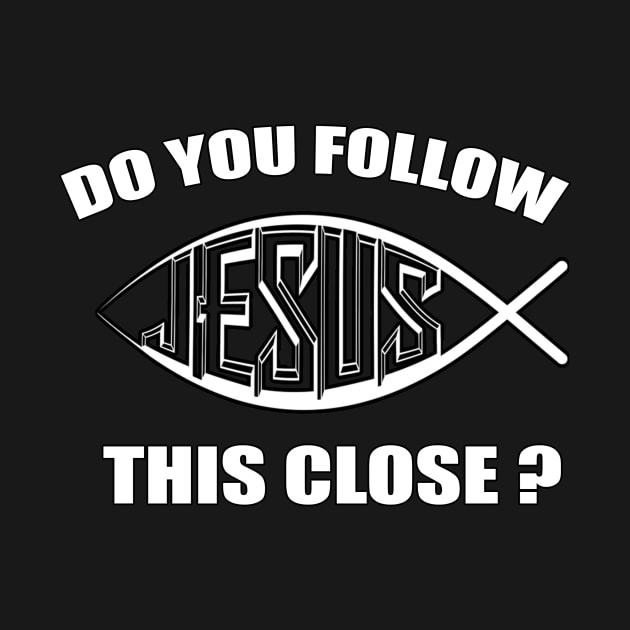 Do you follow Jesus this close? by Soll-E