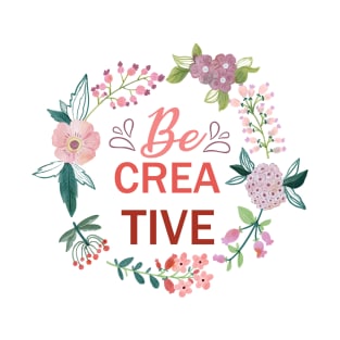 Be Creative T-Shirt