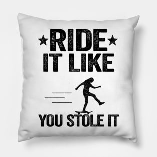 Ride It Like You Stole It Funny Skateboard Pillow