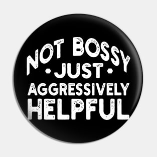 not bossy just aggressively helpful Pin