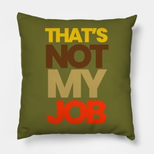 THAT'S NOT MY JOB Pillow