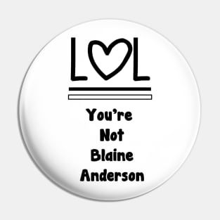 Lol You're Not Blaine Anderson Pin