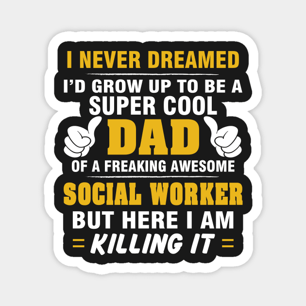 SOCIAL WORKER Dad  – Super Cool Dad Of Freaking Awesome SOCIAL WORKER Magnet by rhettreginald