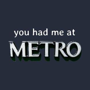 you had me at Metro T-Shirt