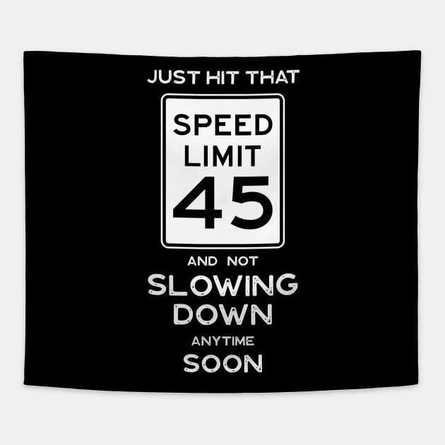45th Birthday Gift Idea Speed Limit 45 Sign 45th Birthday Gift Ideas Tapestry Teepublic