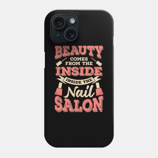 Beauty Comes From The Inside Inside The Nail Salon Phone Case