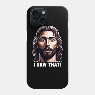 I SAW THAT Jesus meme WWJD Phone Case