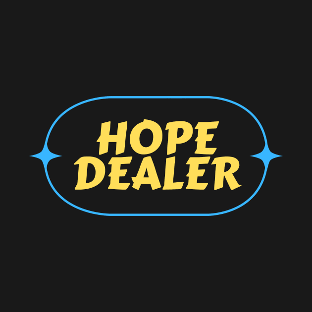 Hope Dealer | Christian Saying by All Things Gospel