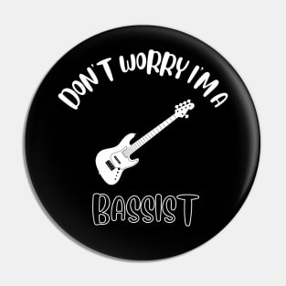 Don't Worry I'm A Bassist Pin