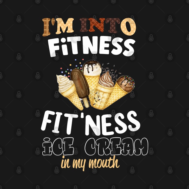 I'm into Fitness fit'ness ice cream in my mouth by Printashopus