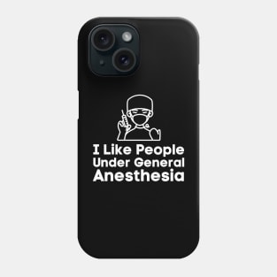 I Like People Under General Anesthesia Phone Case