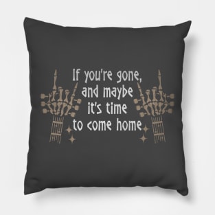 If You're Gone, And Maybe It's Time To Come Home Love Music Skeleton Hands Pillow