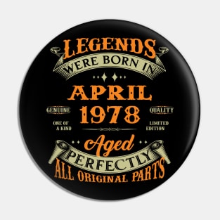 Legend Was Born In April 1978 Aged Perfectly Original Parts Pin