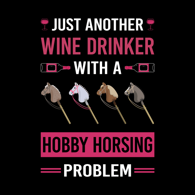 Wine Drinker Hobby Horsing Horse Hobbyhorsing Hobbyhorse by Good Day