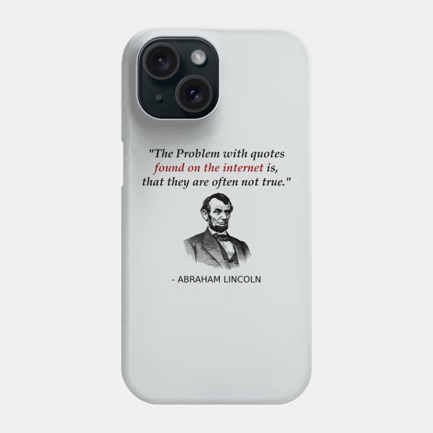 Funny Abraham Lincoln History Teacher Internet Quotes Phone Case by TheCreekman