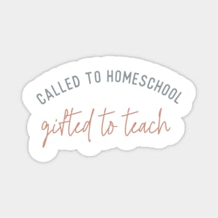 called to homeschool gifted to teach Magnet