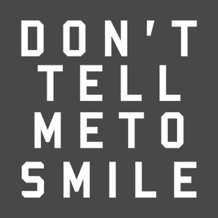 Designed for Feminist | Don't Tell Meto Smile T-Shirt