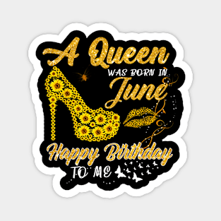 Sunflower A Queen Was Born In June Happy Birthday To Me Magnet