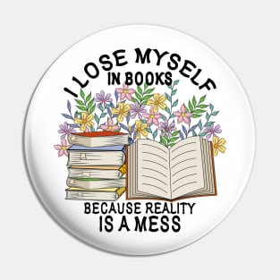 I Lose Myself In Books Because Reality Is A Mess Pin