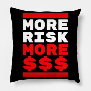 More Risk more Cash Pillow