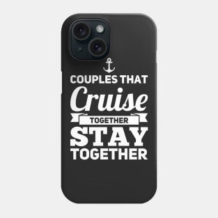 Couples That Cruise Together Stay Together Phone Case