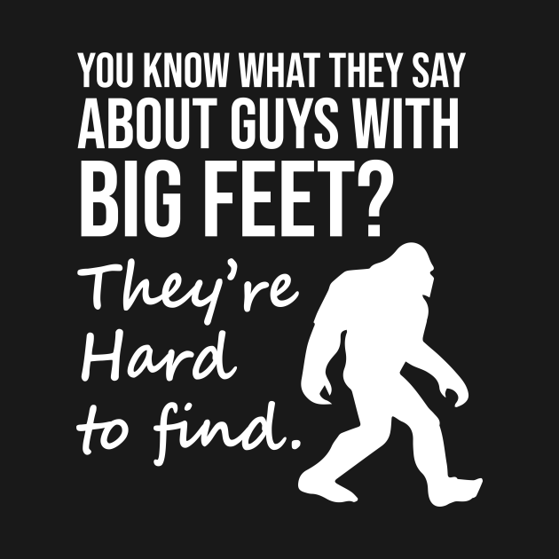 You know what they say about guys with big feet Big Foot Hunter T
