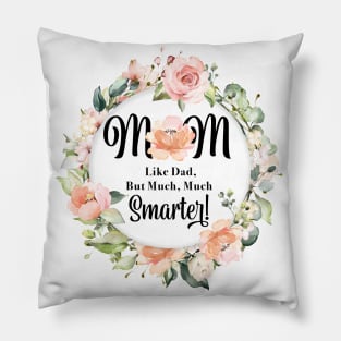 Funny Mom is like dad, but smarter Mothers day gift Pillow