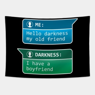 Me: Hello darkness my old friend - Darkness: I have a boyfriend Tapestry