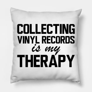 Collecting Vinyl Records is my therapy Pillow