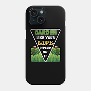 Garden Like Your Life Depends On It Planting Vegetables Phone Case