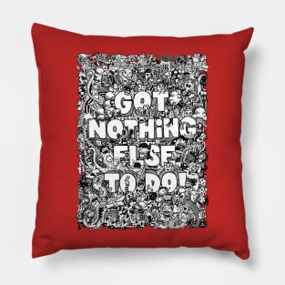 Got Nothing Else To Do v2 by Lei Melendres Pillow