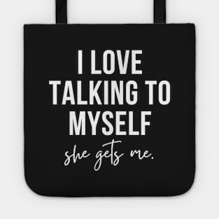 i love talking to myself, she gets me Tote