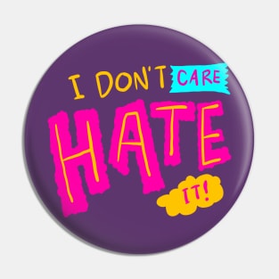 I don't care, Hate It Pin